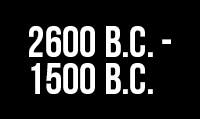 2600 B.C. – 1500 B.C. 