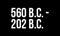 560 B.C. – 202 B.C. 